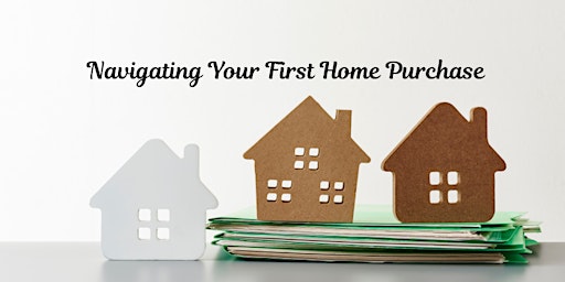 Imagem principal do evento Navigating Your First Home Purchase