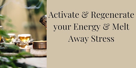 Self-Care: Activate & Regenerate your Energy & Melt Away Stress