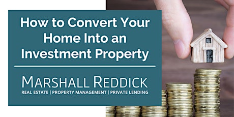 IN-PERSON EVENT: How to Convert Your Home Into an Investment Property