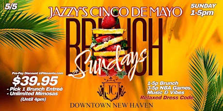 Jazzy's Cinco De Mayo Brunch-  $39.95 for Brunch & Mimosas (1-4pm)