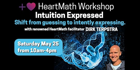 HeartMath Workshop: INTUITION EXPRESSED. Shift from guessing to intently expressing.