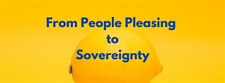 From People Pleasing to Sovereignty