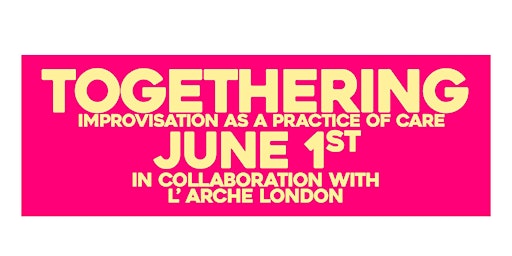 TOGETHERING: Improvisation as a Practice of Care With L’Arche London primary image