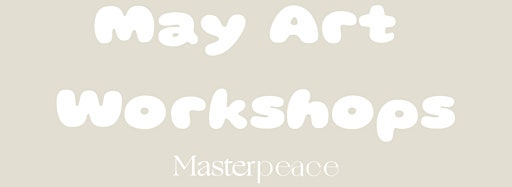 Collection image for May Art Workshops at Masterpeace
