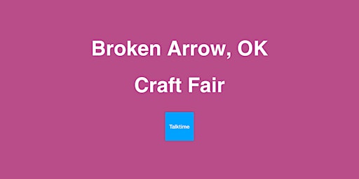 Image principale de Craft Fair - Broken Arrow
