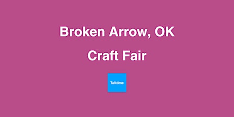 Craft Fair - Broken Arrow