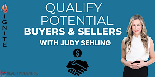 *Ignite* Qualify Potential Buyers and Sellers- With Judy Sehling primary image