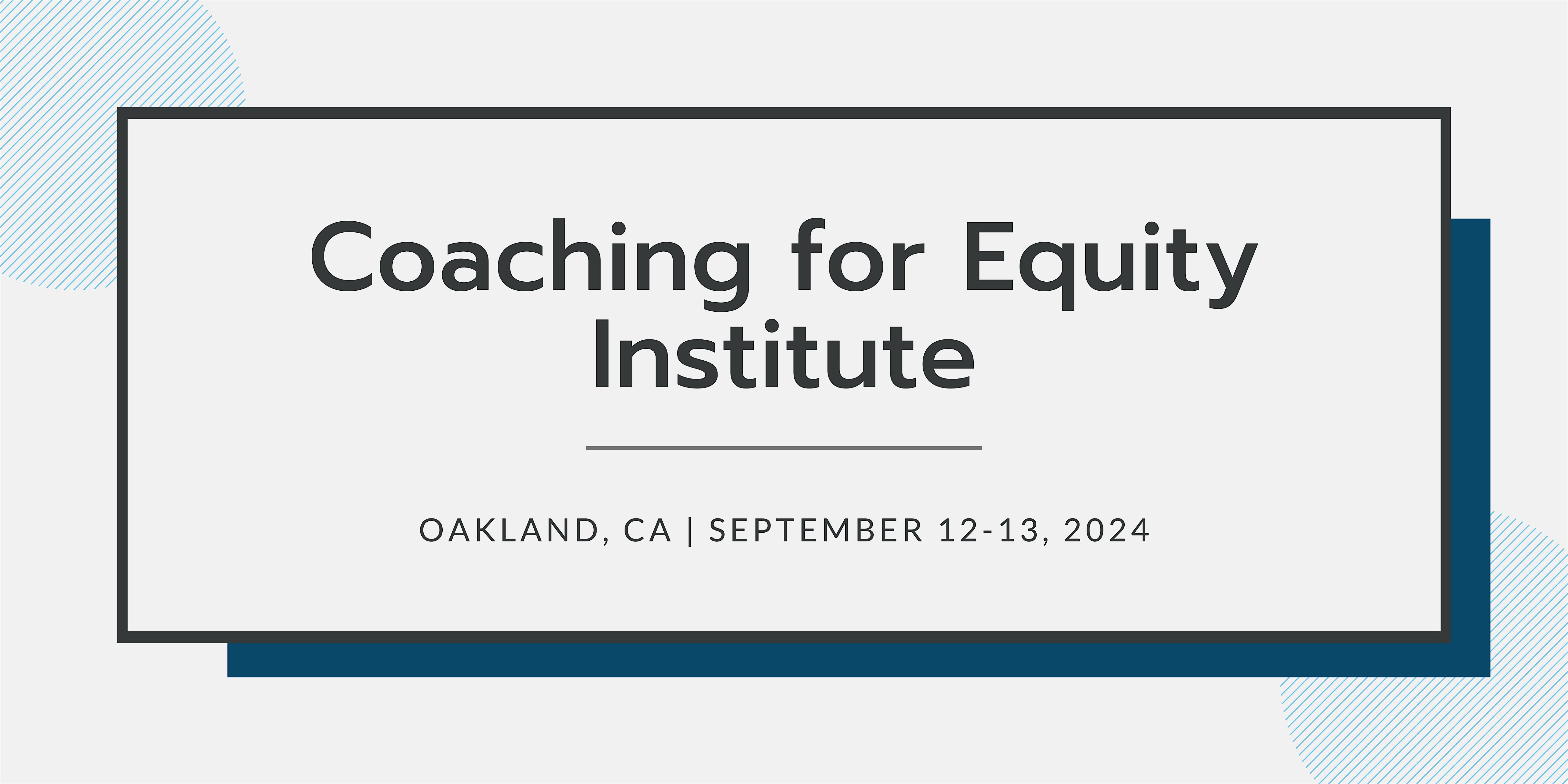 Coaching for Equity Institute | September 12-13, 2024 | CA