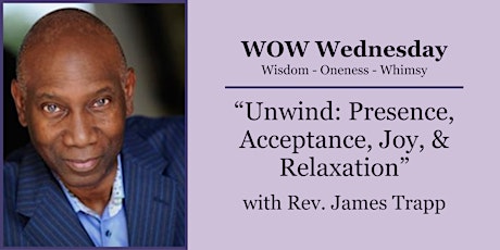 WOW Wednesday: Unwind: “Presence, Acceptance, Joy & Relaxation”