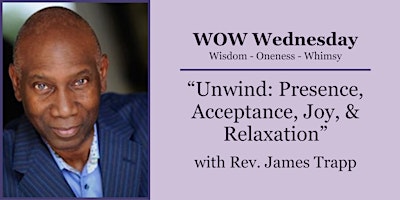 Immagine principale di WOW Wednesday: Unwind: “Presence, Acceptance, Joy & Relaxation” 