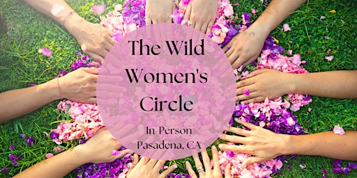 Primaire afbeelding van The Wild Women's Circle: An In-Person Gathering for Women *Pasadena, CA*