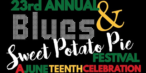 Primaire afbeelding van 23rd Annual Blues & Sweet Potato Pie Festival: A Juneteenth Celebration