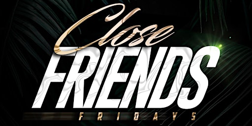 CLOSE FRIENDS FRIDAY primary image