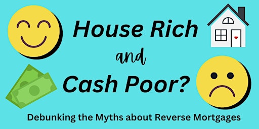 Imagem principal do evento House Rich and Cash Poor? Debunking the Myths of Reverse Mortgages