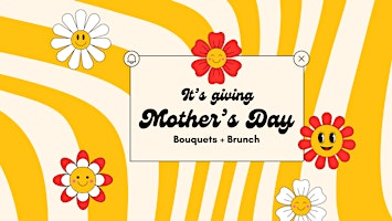 Image principale de It's giving Mother's Day - Bouquets & Brunch