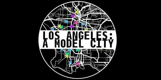Primaire afbeelding van LOS ANGELES: A MODEL CITY Exhibition Opening