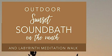 Outdoor Sunset SoundBath + Labyrinth Walk  on the Ranch