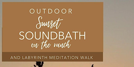 Image principale de Outdoor Sunset SoundBath + Labyrinth Walk  on the Ranch