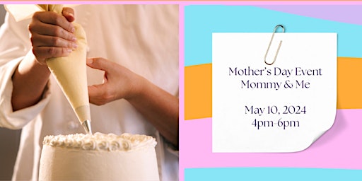 Primaire afbeelding van Join Us for Mommy & Me - Mothers Day Event : Stretch & Cake Decorating
