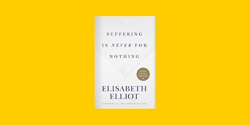 download [pdf]] Suffering is Never for Nothing by Elisabeth Elliot Free Dow