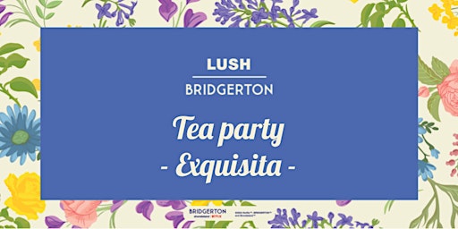 Imagen principal de LUSH Spa Madrid | Bridgerton Tea Party - Exquisita