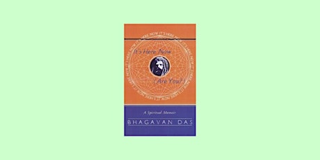 Download [pdf] It's Here Now (Are You?): A Spiritual Memoir BY Bhagavan Das