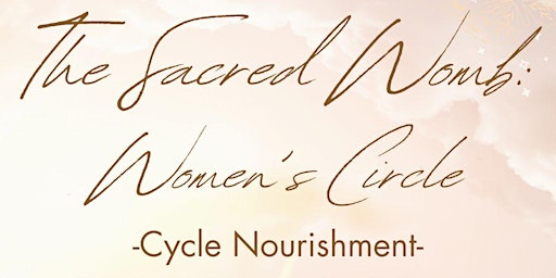 Primaire afbeelding van The Sacred Womb: Women's Circle - Cycle Nourishment