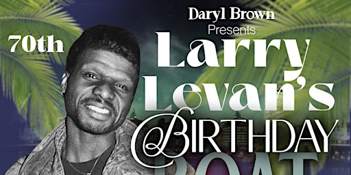 LARRY LEVANS 70th BIRTHDAY BOATRIDE primary image