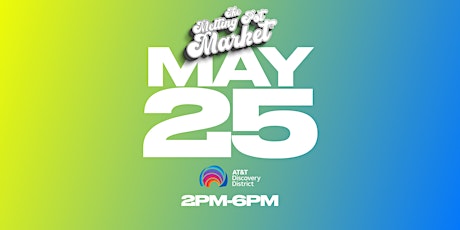 The Melting Pot Market at AT&T Discovery District : MAY 25TH