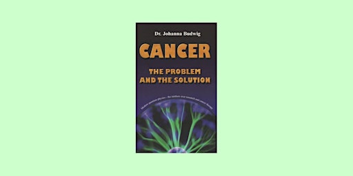Imagem principal do evento [ePub] DOWNLOAD Cancer: The Problem and the Solution By Johanna Budwig eBoo