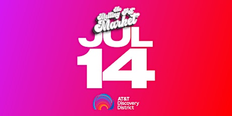 The Melting Pot Market : AT&T Discovery District : JULY 14TH