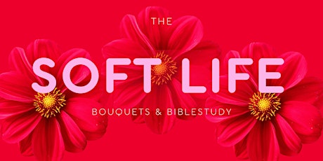 The Soft Life-Bouquets & Bible Study