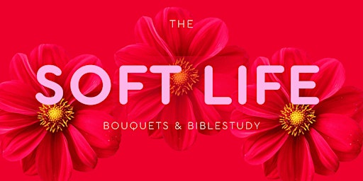 Imagem principal do evento The Soft Life-Bouquets & Bible Study