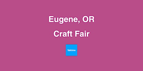 Craft Fair - Eugene