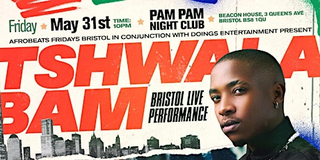 TSHWALA BAM Bristol Live Perfromance (PamPam) Plus Vip Booths