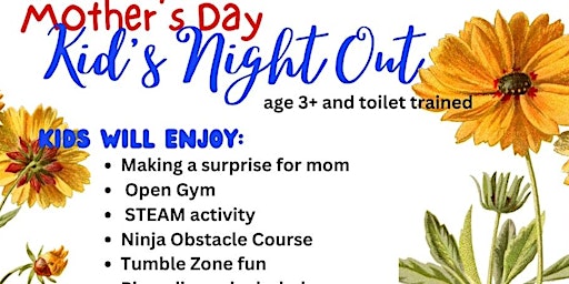 Imagen principal de Mother's Day Kids Night Out. Drop Off Event. Age 3+ Must be potty trained