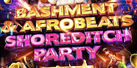 Bashment & Afrobeats Shoreditch Party - Everyone Free Before 12