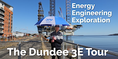The Dundee 3E Tour - Energy, Engineering + Exploration