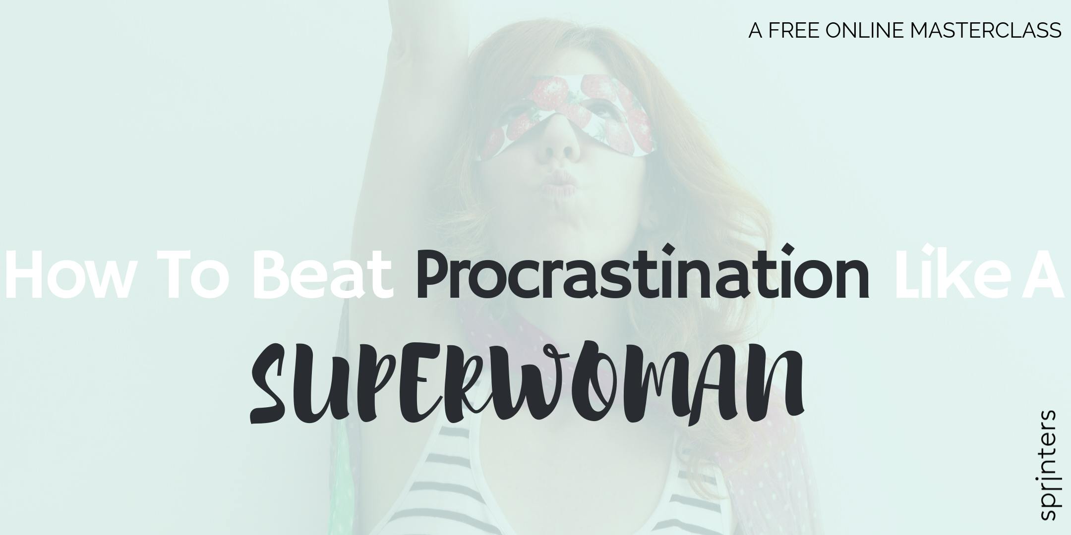 How to Beat Procrastination like a SUPERWOMAN | FEMALE ENTREPRENEURS SERIES 