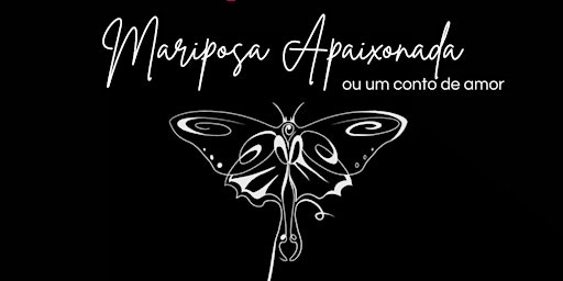 Imagem principal do evento SESSÃO EXTRA: Mariposa Apaixonada ou Um Conto de Amor
