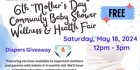 6th Annual Mother's Day Community Baby Shower & Wellness Fair!!