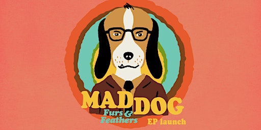MAD DOG Furs and Feathers EP launch primary image