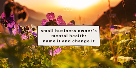 Small Business Owner's Mental Health: Name it and Change It