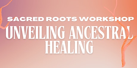 Sacred Roots Workshop: Unveiling Ancestral Healing for Black Women