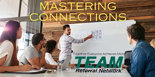 Primaire afbeelding van Mastering Connections: A Training event by TEAM Referral Network