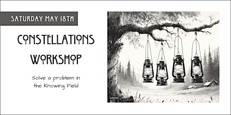 May 18th Constellations Workshop