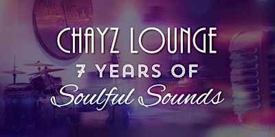 Hauptbild für Chayz Lounge Celebrates 7 Years of Soulful Sounds