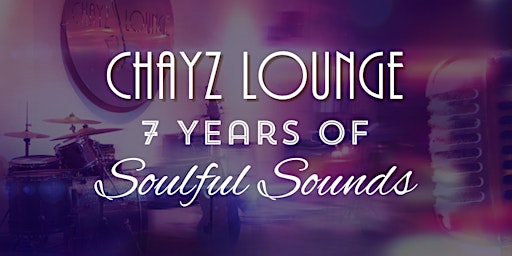 Imagem principal do evento Chayz Lounge Celebrates 7 Years of Soulful Sounds