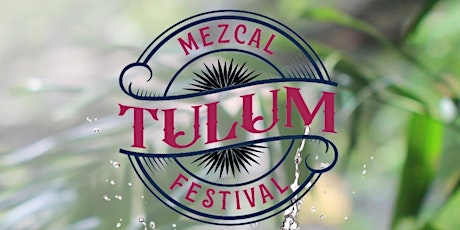 Tulum Mezcal Festival @ Palma Central TICKETS