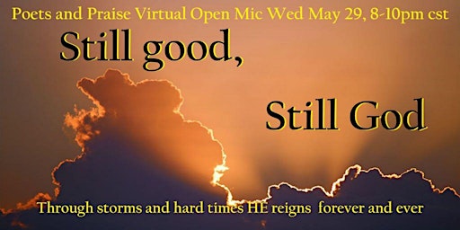 Primaire afbeelding van Poets and Praise Virtual Open Mic: Still Good Still God